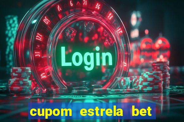 cupom estrela bet primeiro deposito