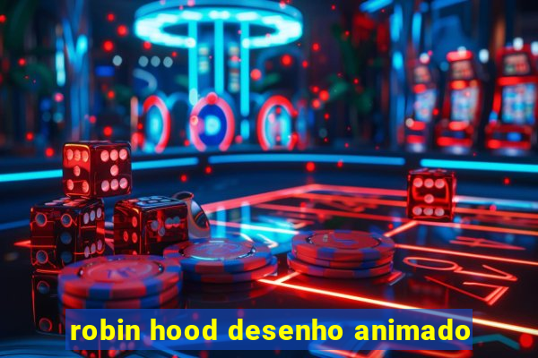 robin hood desenho animado