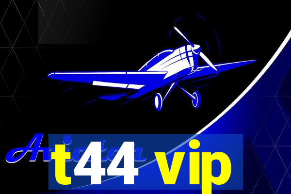 t44 vip