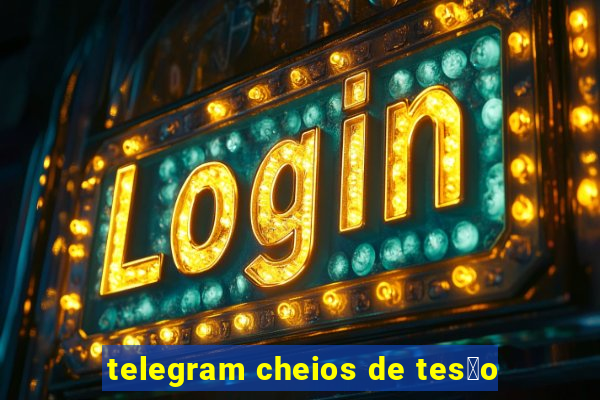 telegram cheios de tes茫o