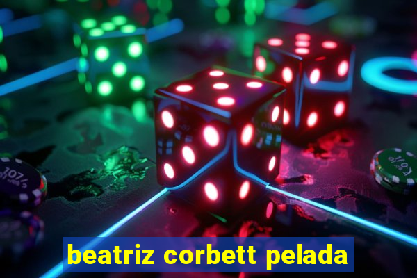 beatriz corbett pelada