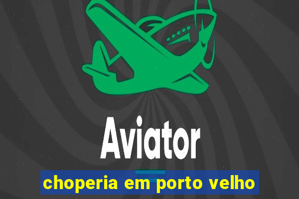 choperia em porto velho