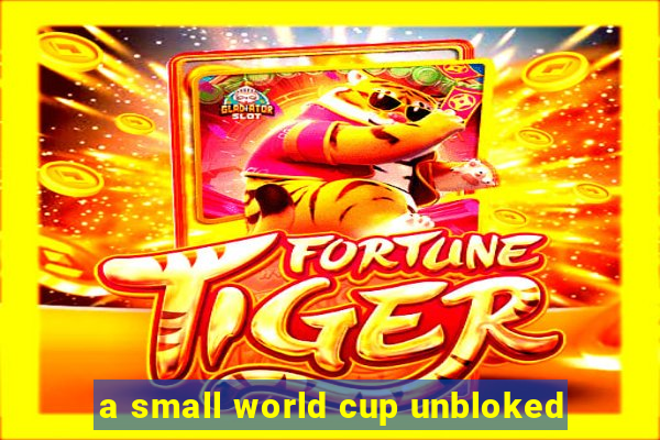a small world cup unbloked