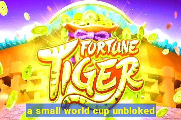 a small world cup unbloked