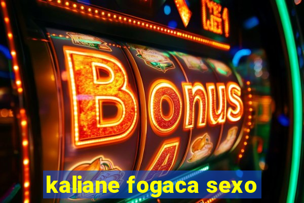 kaliane fogaca sexo
