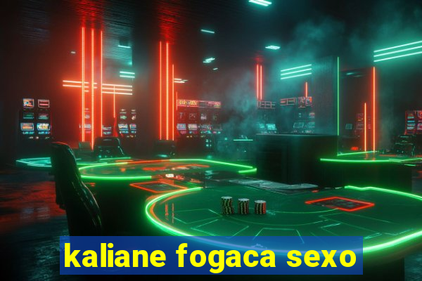 kaliane fogaca sexo