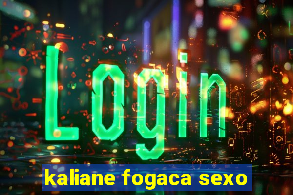 kaliane fogaca sexo