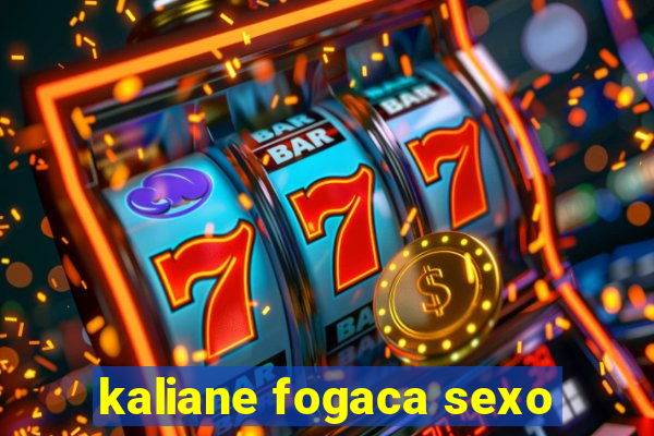 kaliane fogaca sexo