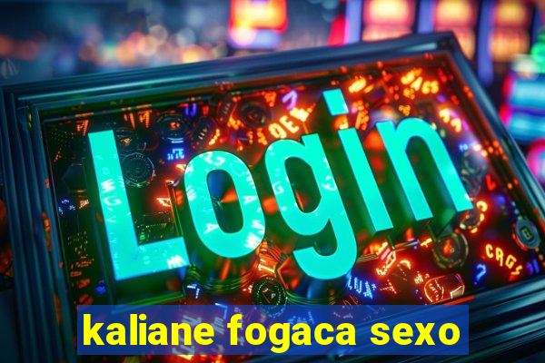 kaliane fogaca sexo