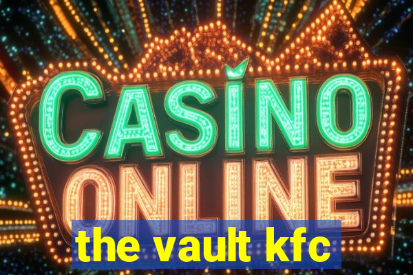 the vault kfc