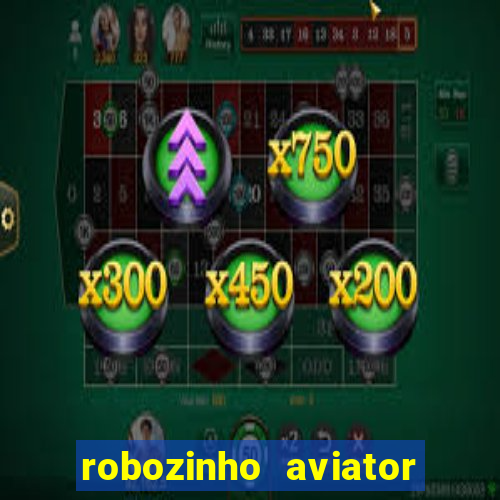 robozinho aviator bet nacional