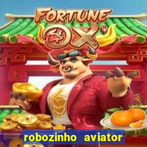 robozinho aviator bet nacional