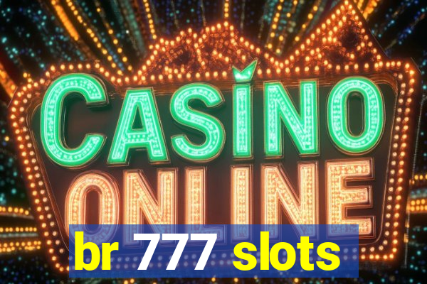 br 777 slots