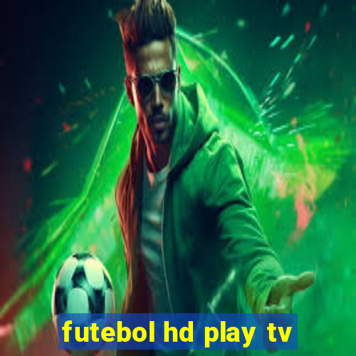 futebol hd play tv
