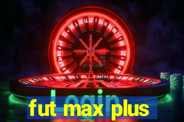 fut max plus