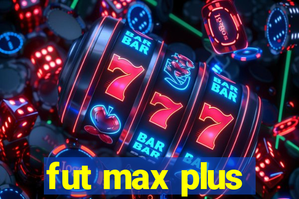 fut max plus