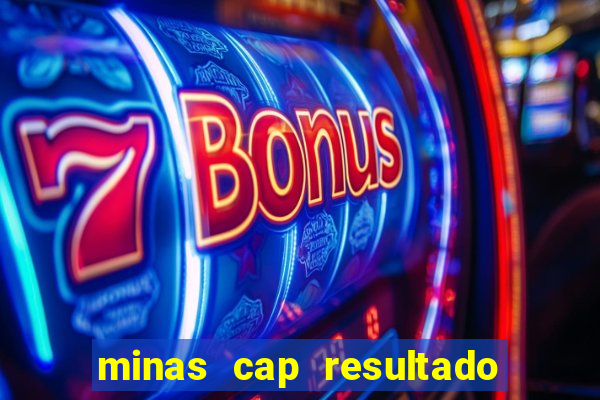 minas cap resultado de hoje