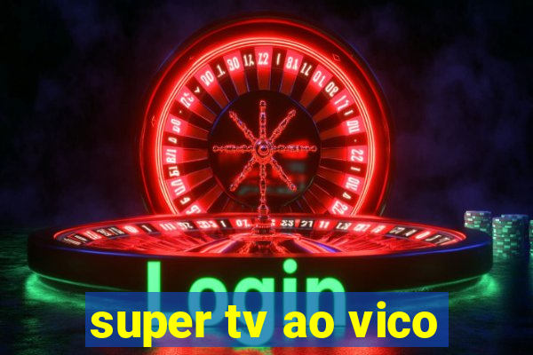 super tv ao vico