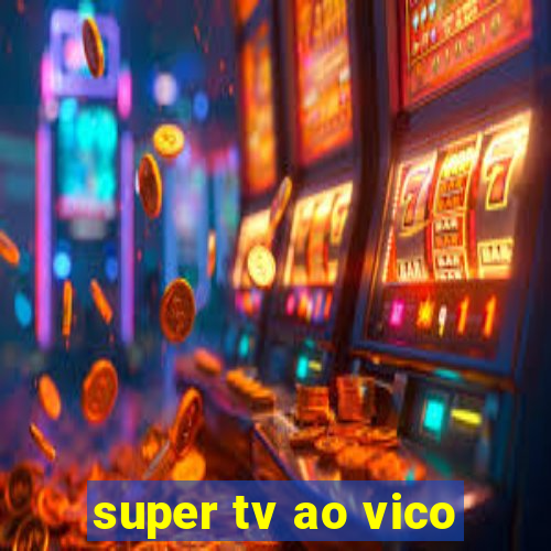 super tv ao vico