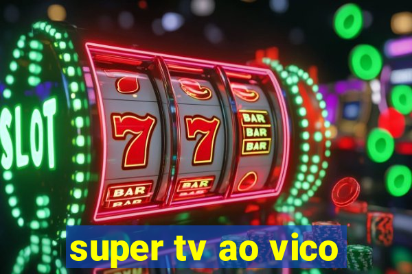 super tv ao vico