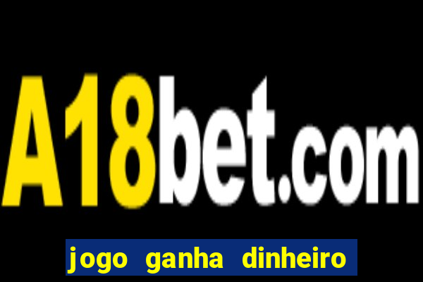 jogo ganha dinheiro de verdade pix