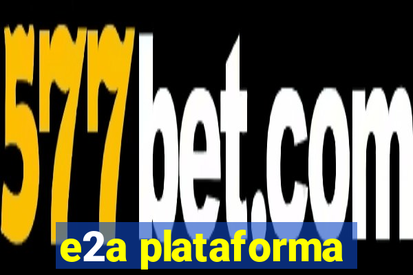 e2a plataforma