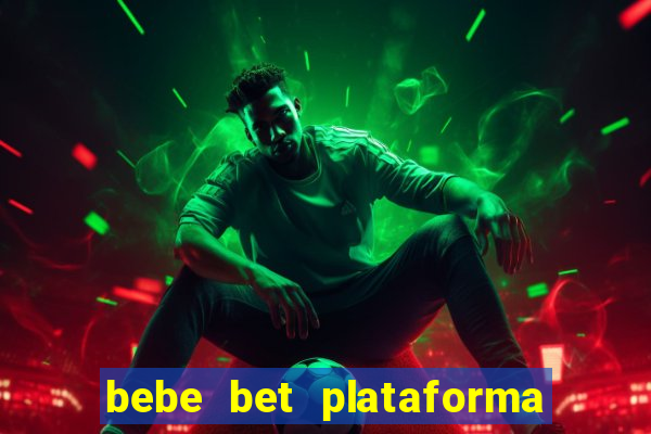 bebe bet plataforma de jogos