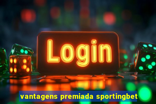 vantagens premiada sportingbet