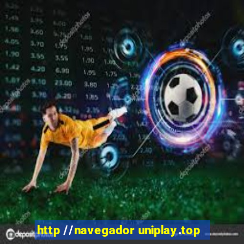 http //navegador uniplay.top