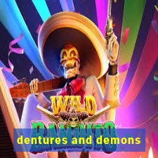 dentures and demons
