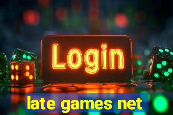 late games net