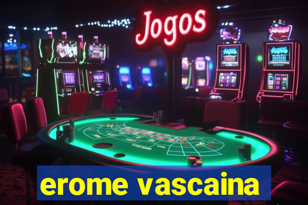 erome vascaina