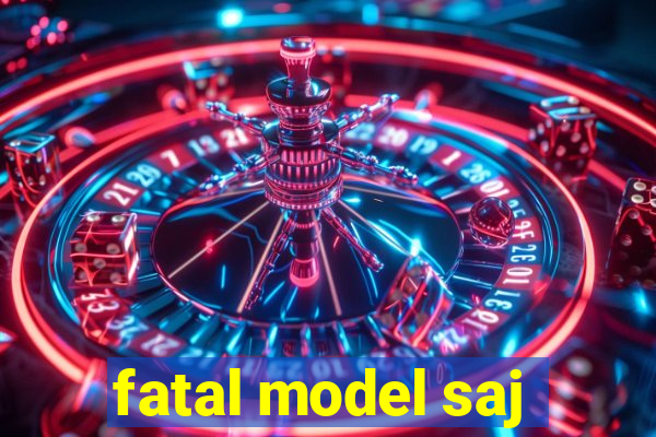 fatal model saj