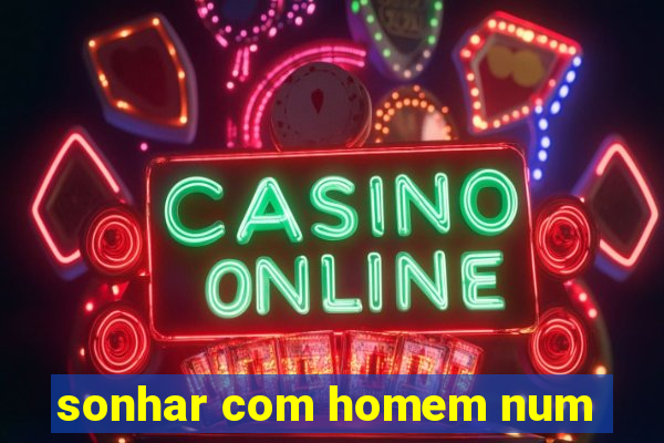 sonhar com homem num