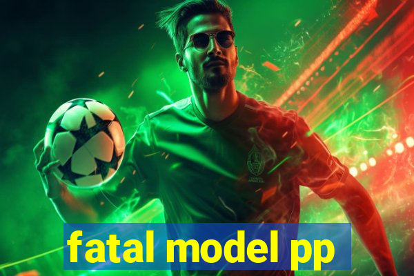 fatal model pp