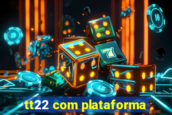 tt22 com plataforma