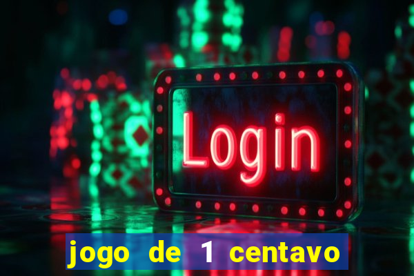 jogo de 1 centavo no esporte da sorte
