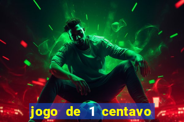 jogo de 1 centavo no esporte da sorte