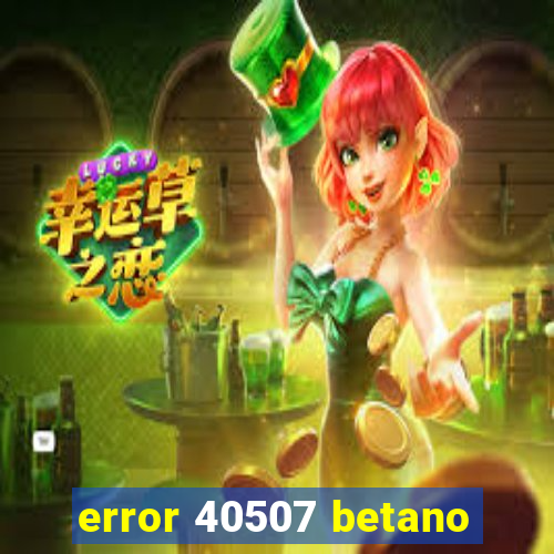 error 40507 betano