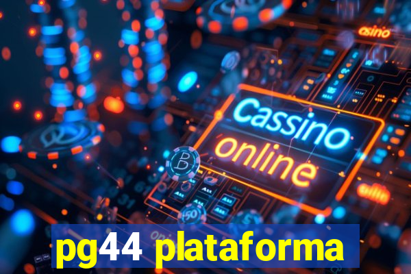 pg44 plataforma