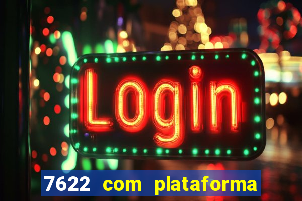 7622 com plataforma de jogos