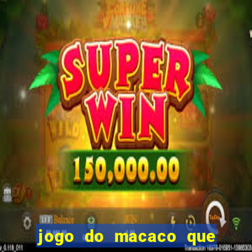 jogo do macaco que ganha dinheiro