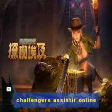 challengers assistir online