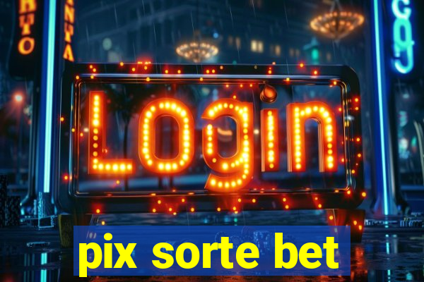 pix sorte bet