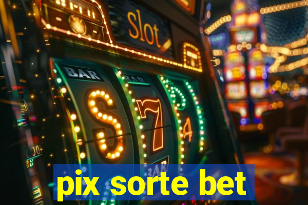 pix sorte bet