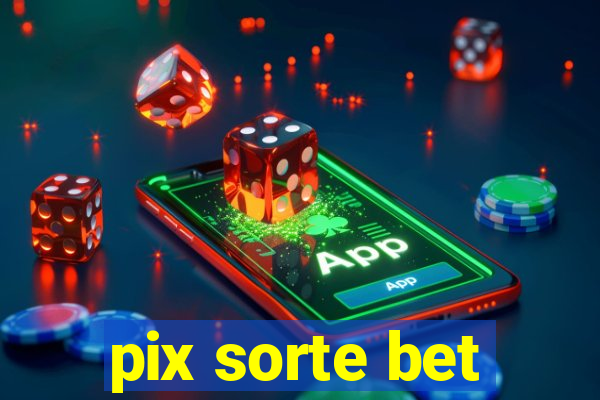 pix sorte bet