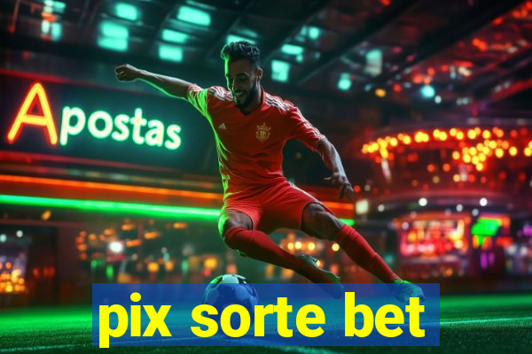 pix sorte bet