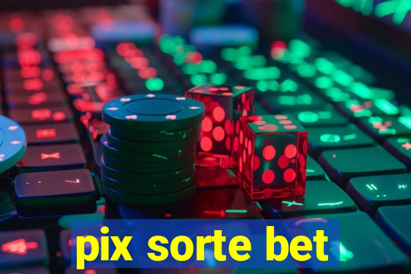 pix sorte bet