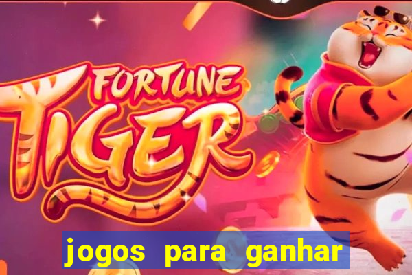 jogos para ganhar dinheiro rapido