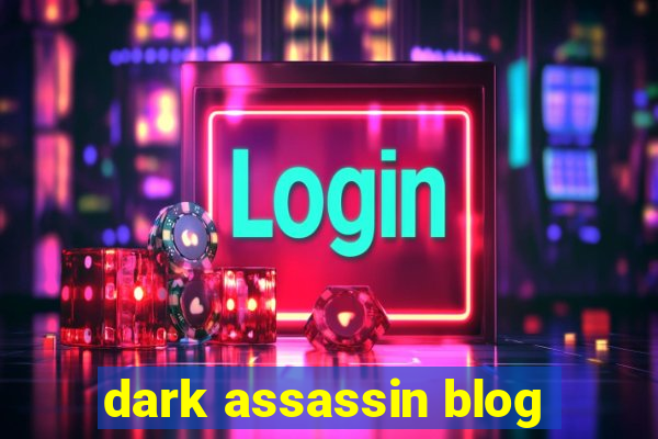 dark assassin blog